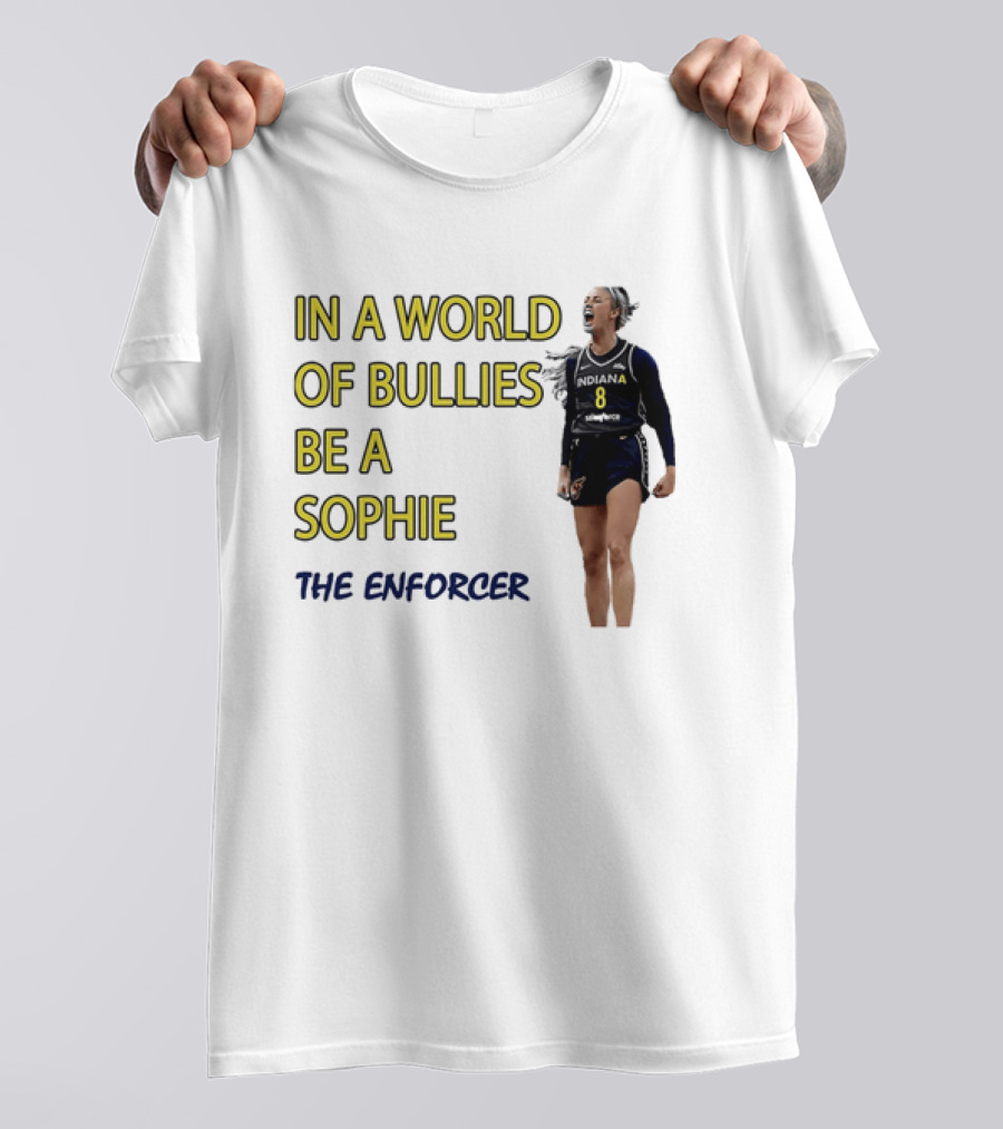 Sophia Cunningham Indiana Fever In A World Of Bullies Be A Sophie The Enforcer T-Shirt