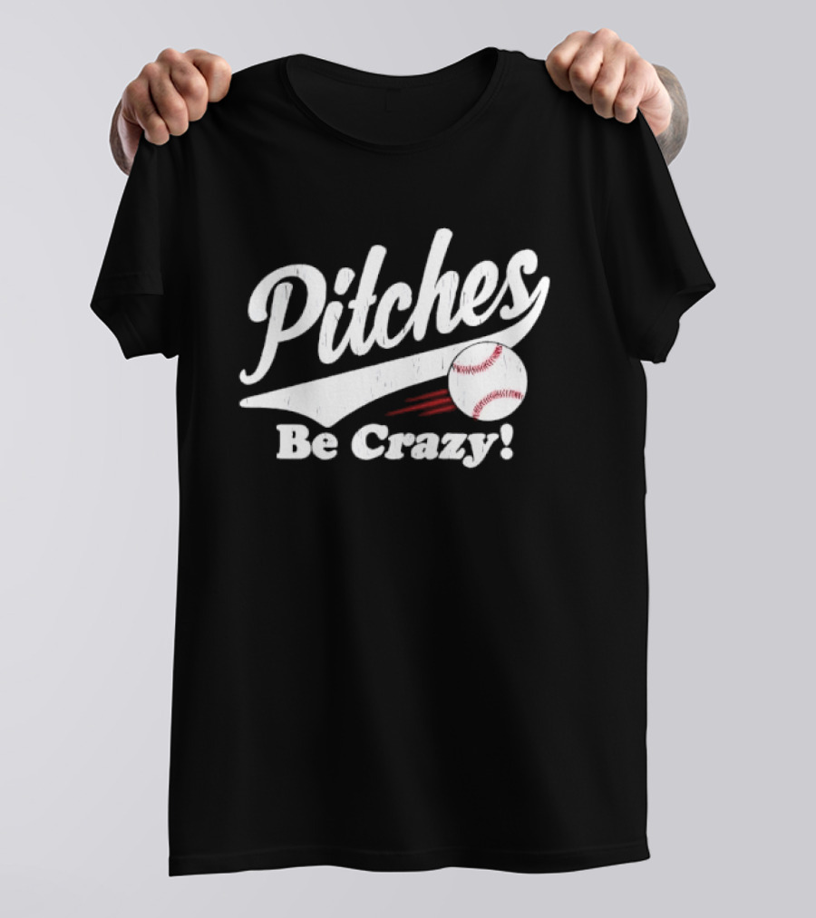 Pitches Be Crazy Baseball Humor T-Shirt