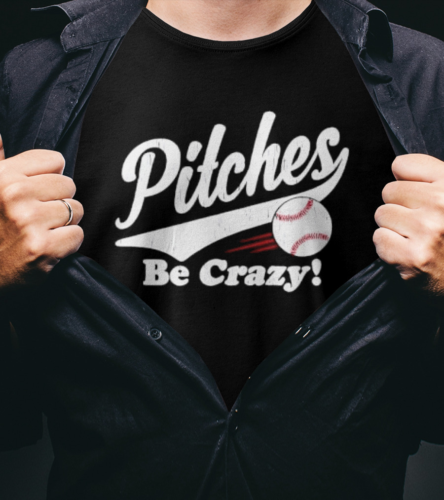 Pitches Be Crazy Baseball Humor T-Shirt