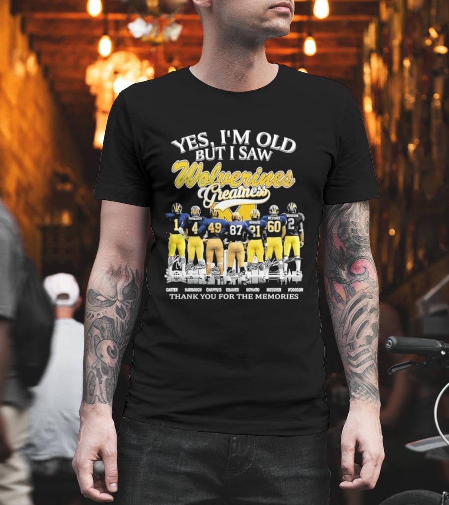 Yes I'm Old But I Saw Wolverines Greatness Carter Harbaugh Chappuis Kramer Howard Messner Woodson Thank You For The Memories Michigan Football T-Shirt