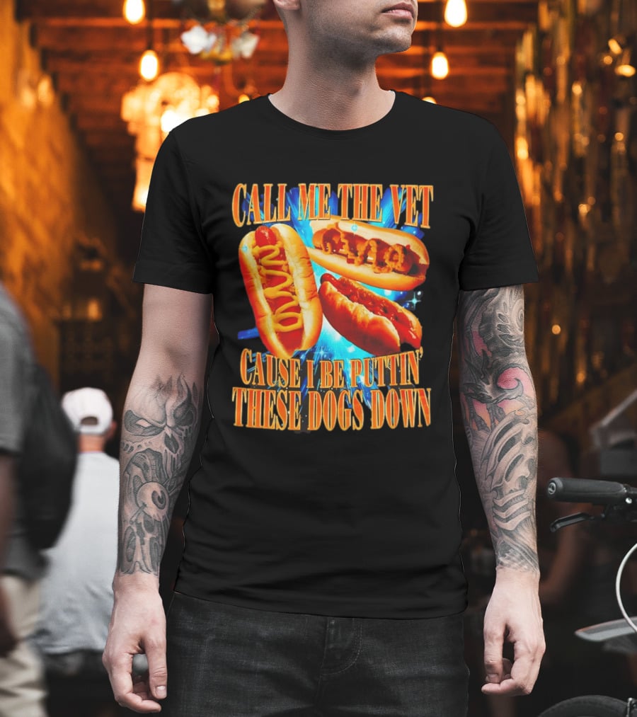 Call Me The Vet Cause I Be Puttin' These Dogs Down T-Shirt
