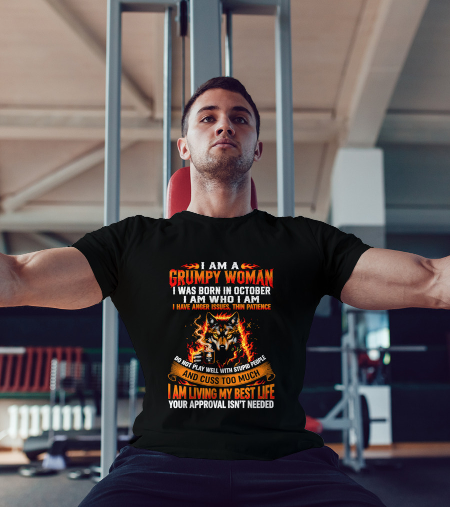 I Am A Grumpy Woman Born In October Wolf Anger Issues Thin Patience Living My Best Life T-Shirt