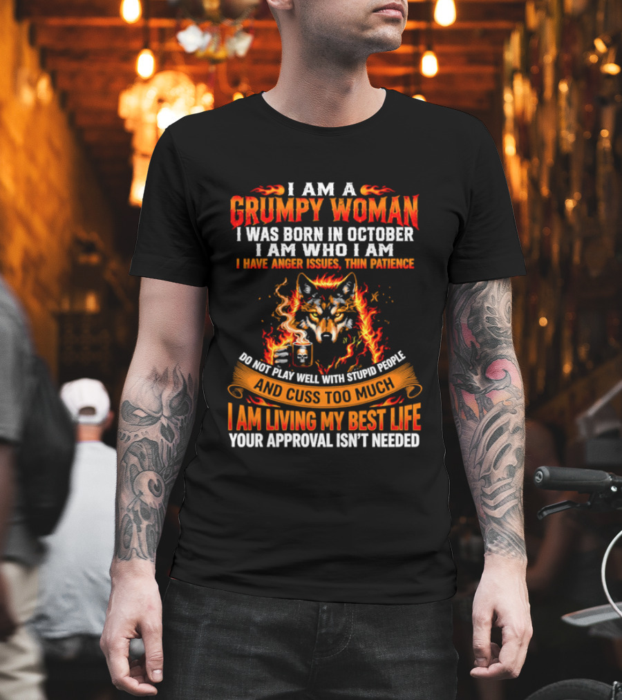 I Am A Grumpy Woman Born In October Wolf Anger Issues Thin Patience Living My Best Life T-Shirt
