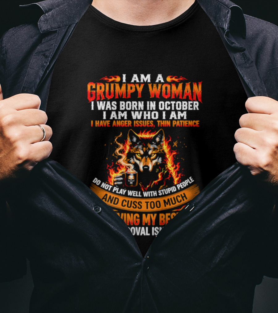I Am A Grumpy Woman Born In October Wolf Anger Issues Thin Patience Living My Best Life T-Shirt
