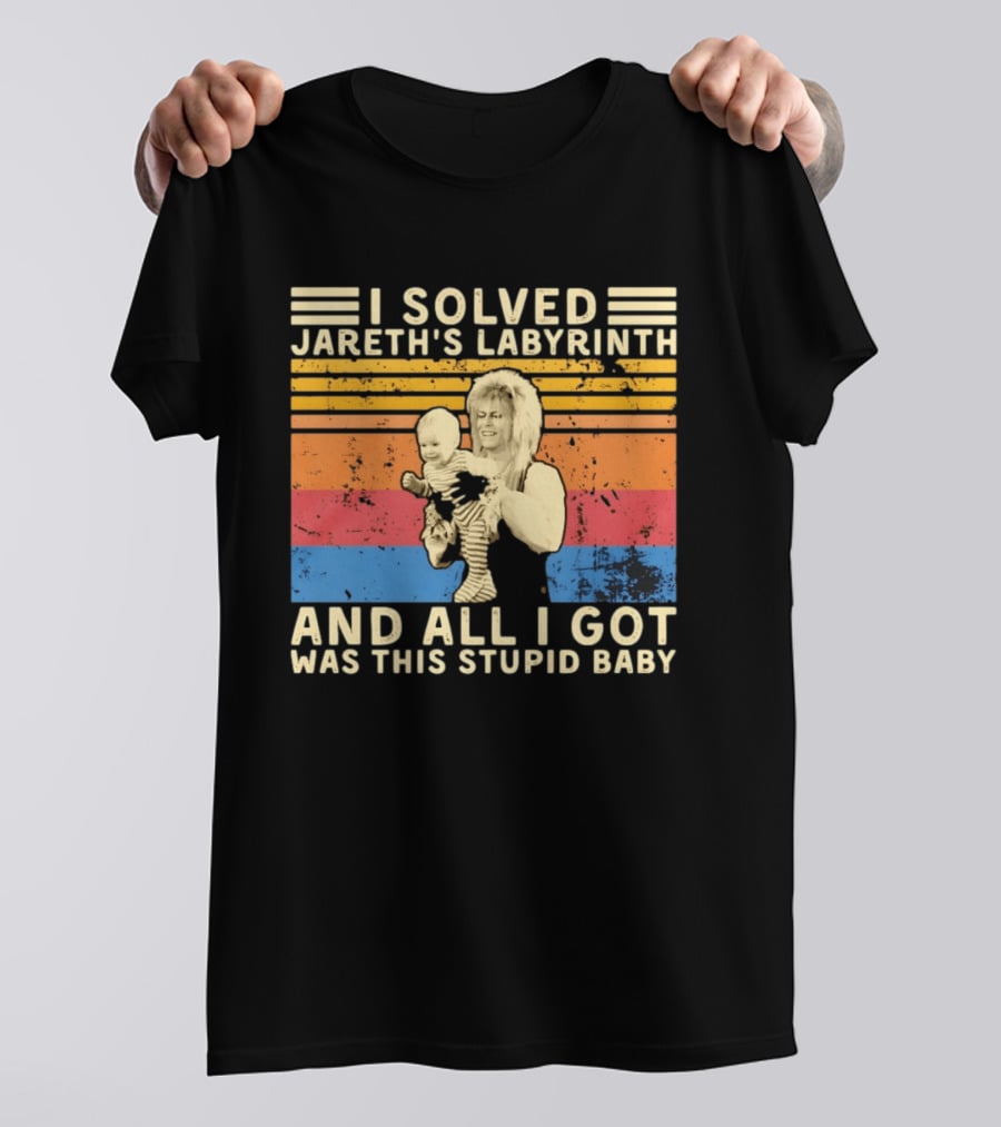 I Solved Jareth's Labyrinth And All I Got Was This Stupid Baby Retro 80s T-Shirt