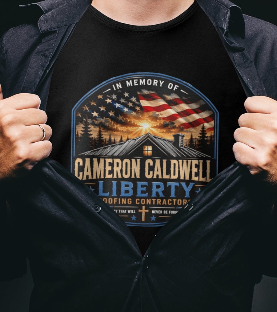 In Memory Of Cameron Caldwell Liberty Roofing Contractors Legacy Never Forgotten T-Shirt