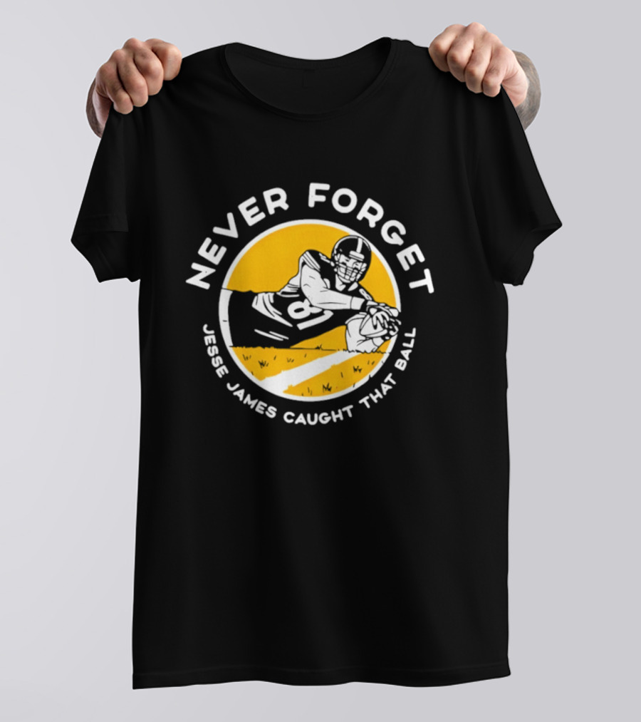 Jesse James Caught That Ball Never Forget Football Play T-Shirt