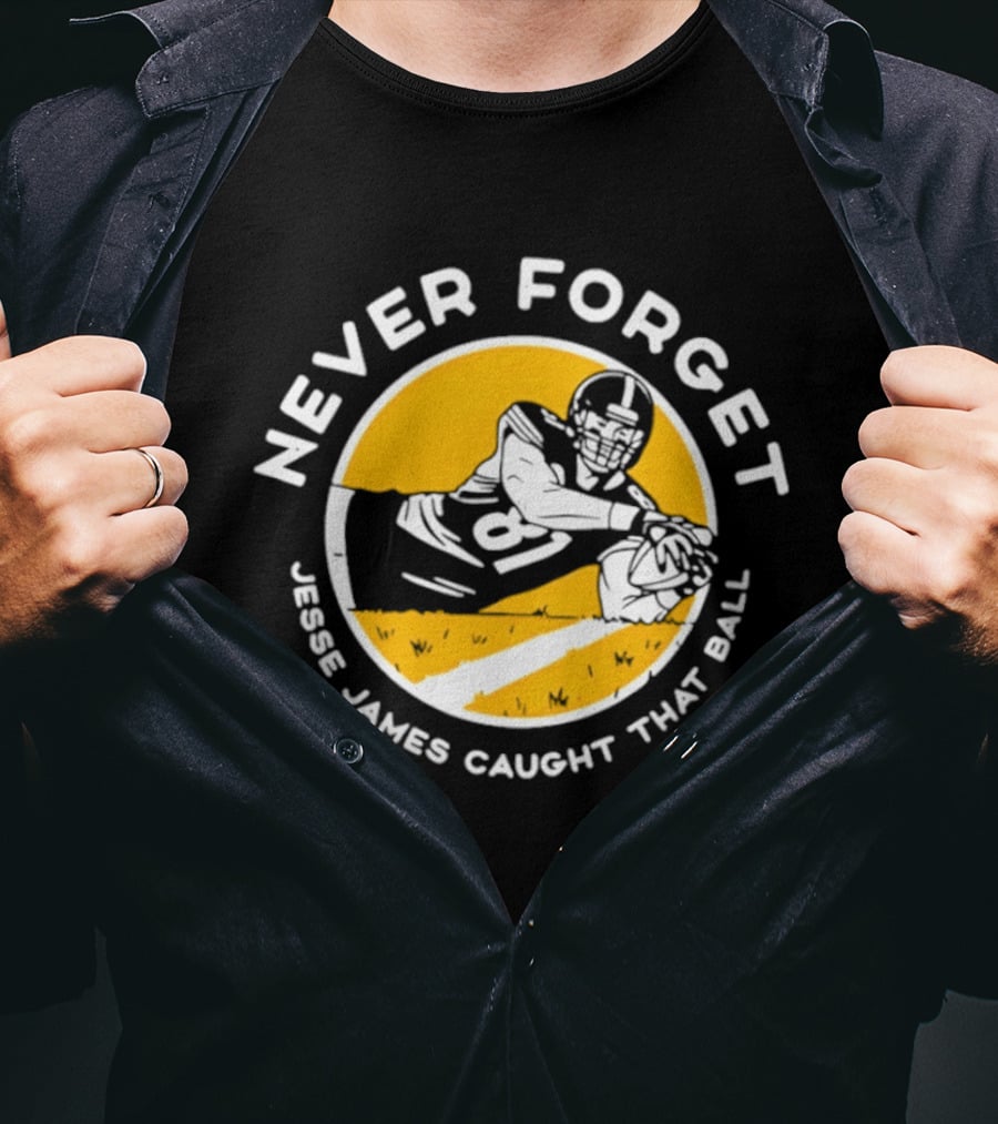 Jesse James Caught That Ball Never Forget Football Play T-Shirt