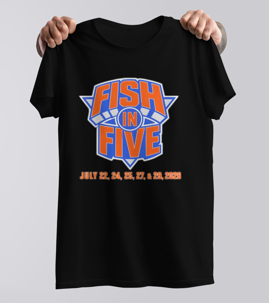 Fish In Five NBA New York Knicks July 22 24 25 27 29 2026 T-Shirt