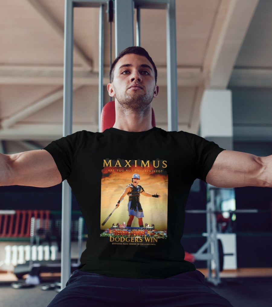 Maximus Are You Not Entertained Dodgers Win Dodgers Take Series In Philadelphia T-Shirt