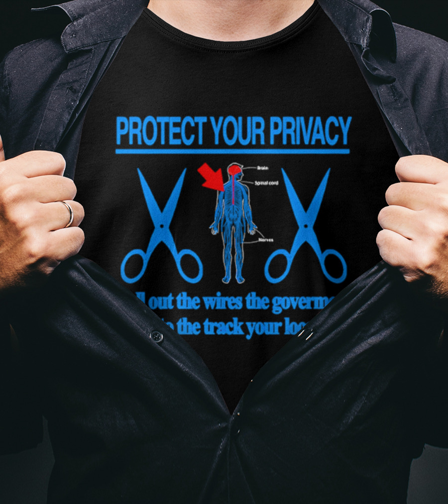 Protect Your Privacy Nervous System Pull Out The Wires Government Location Tracking T-Shirt