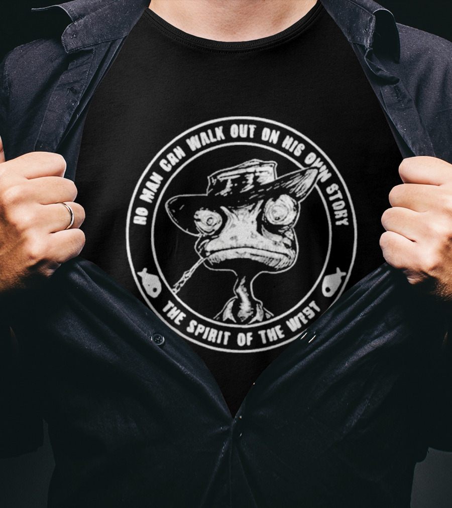No Man Can Walk Out On His Own Story The Spirit Of The West T-Shirt