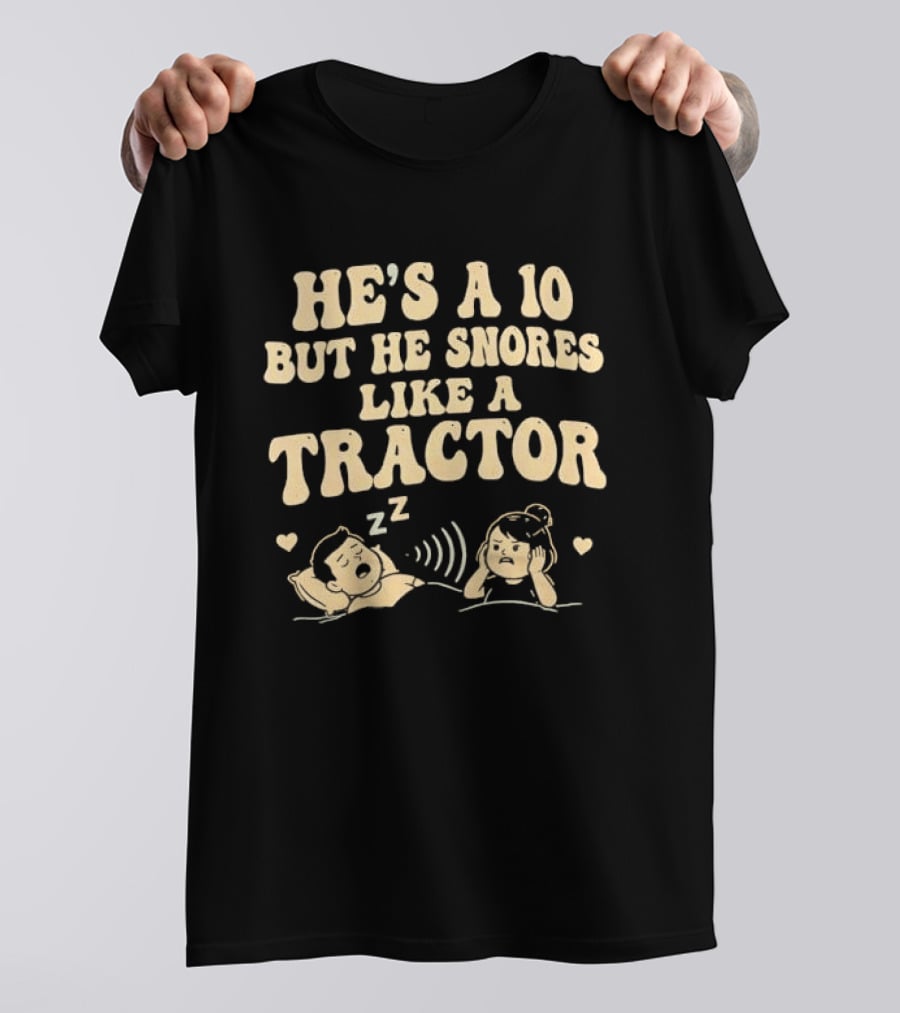 He's A 10 But He Snores Like A Tractor Funny Couples Humor T-Shirt