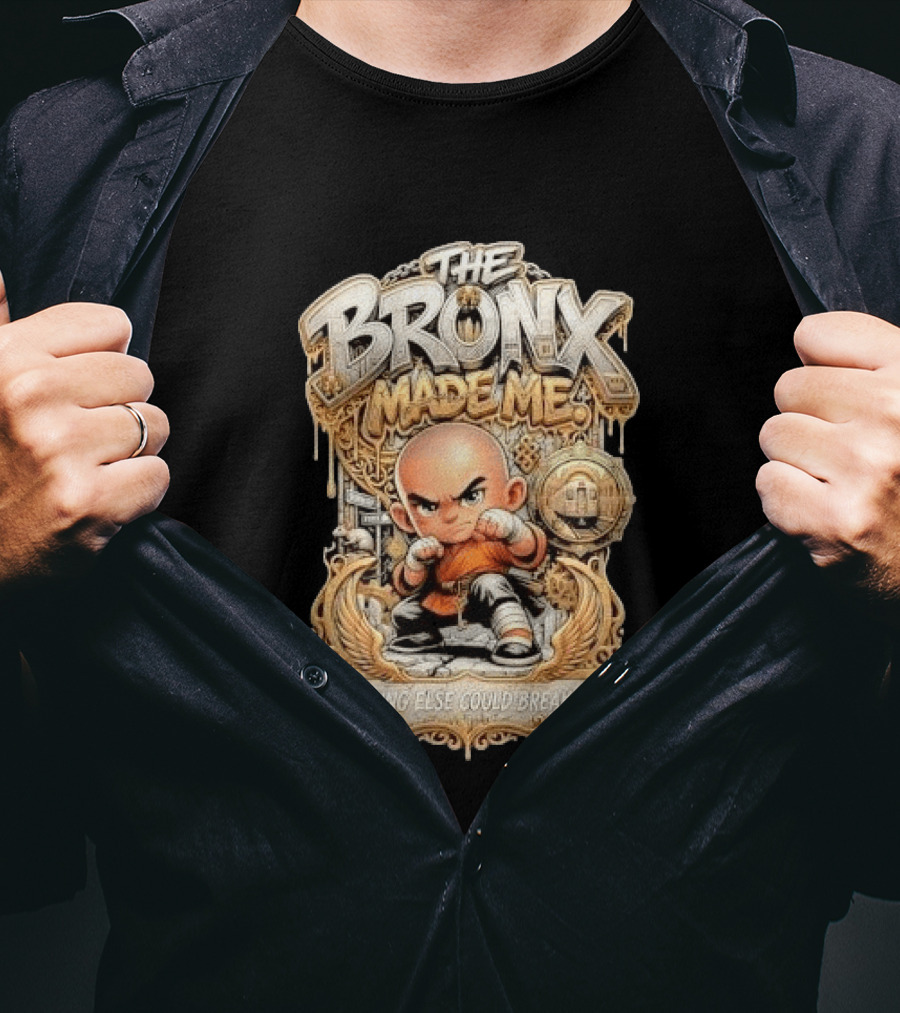 The Bronx Made Me Nothing Else Could Break Me Martial Arts T-Shirt