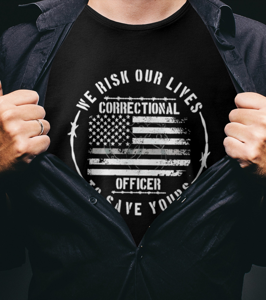 We Risk Our Lives Correctional Officer To Save Yours American Flag T-Shirt