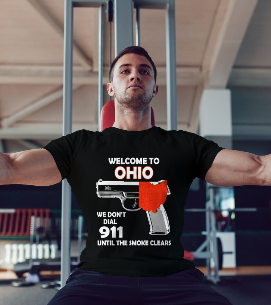 Welcome To Ohio We Don't Dial 911 Until The Smoke Clears Gun Map T-Shirt