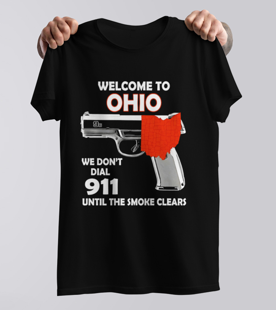 Welcome To Ohio We Don't Dial 911 Until The Smoke Clears Gun Map T-Shirt