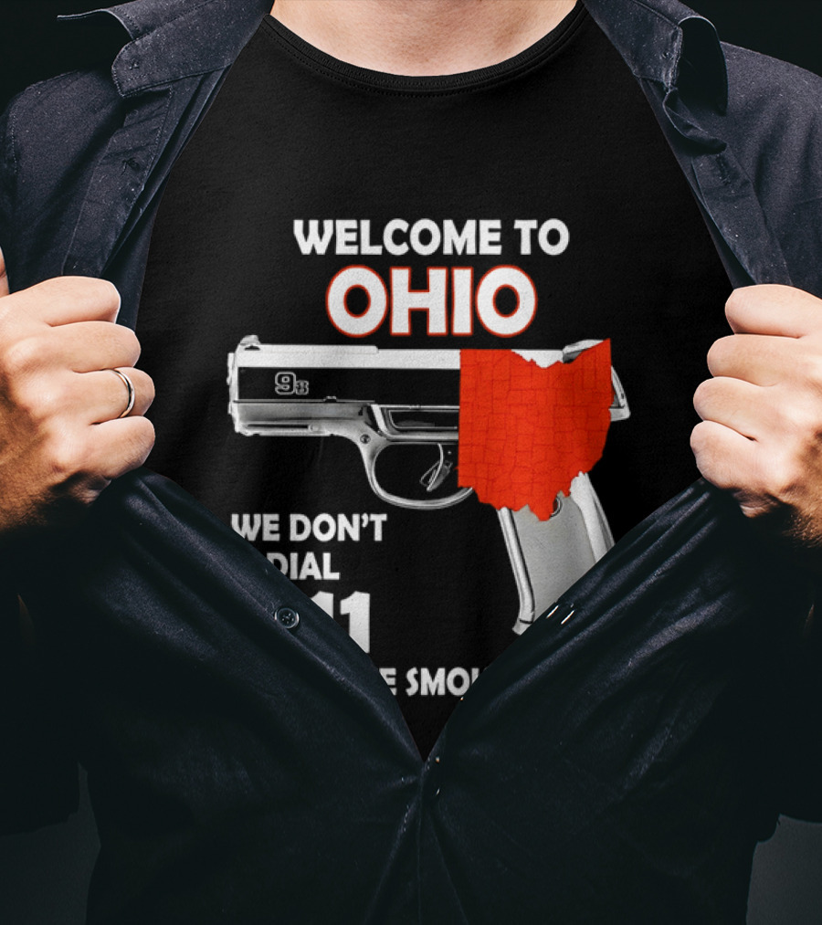 Welcome To Ohio We Don't Dial 911 Until The Smoke Clears Gun Map T-Shirt