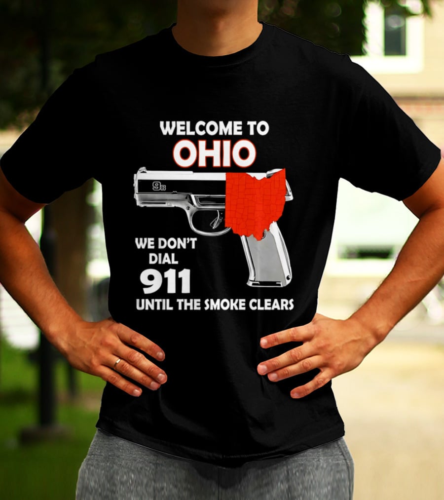 Welcome To Ohio We Don't Dial 911 Until The Smoke Clears Gun Map T-Shirt