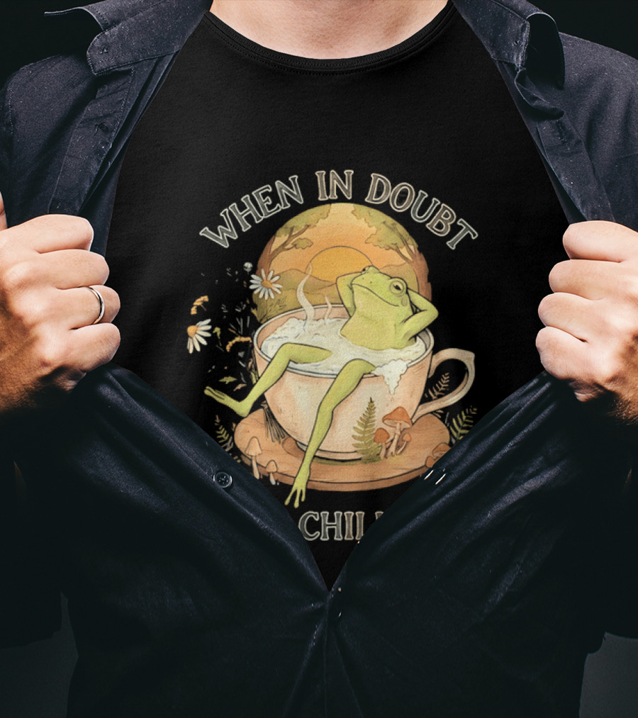 When In Doubt Just Chill Out Relaxed Frog In Cup With Mushrooms And Sunlit T-Shirt