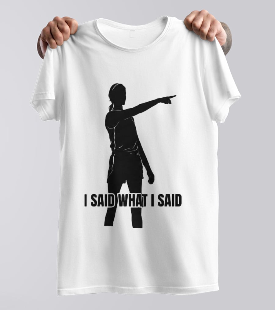 Sophie Cunningham Bold Statement I Said What I Said T-Shirt