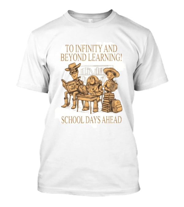 To Infinity And Beyond Learning History Of Toys School Days Ahead T-Shirt