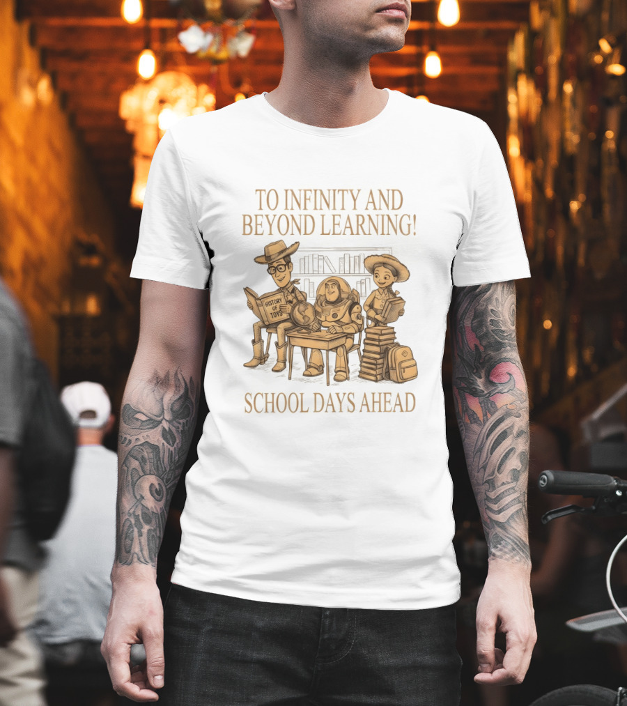 To Infinity And Beyond Learning History Of Toys School Days Ahead T-Shirt