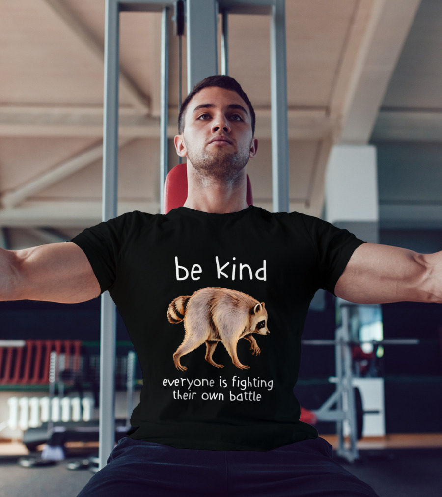 Be Kind Raccoon Everyone Is Fighting Their Own Battle T-Shirt