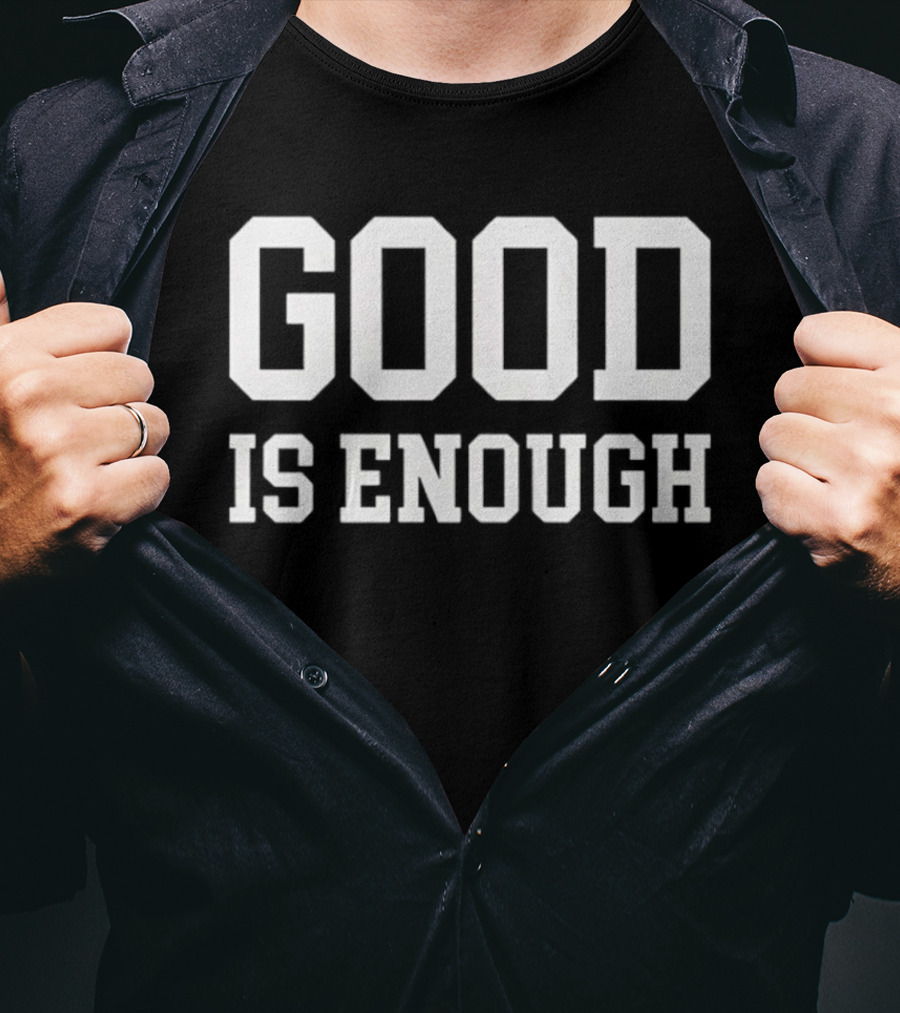 GOOD IS ENOUGH Motivation Affirmation T-Shirt