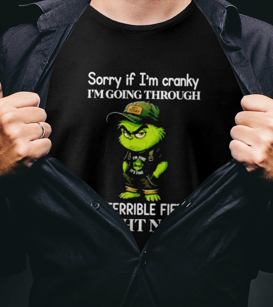 Grinch Sorry If I'm Cranky I'm Going Through My Terrible Fifties Right Now T-Shirt