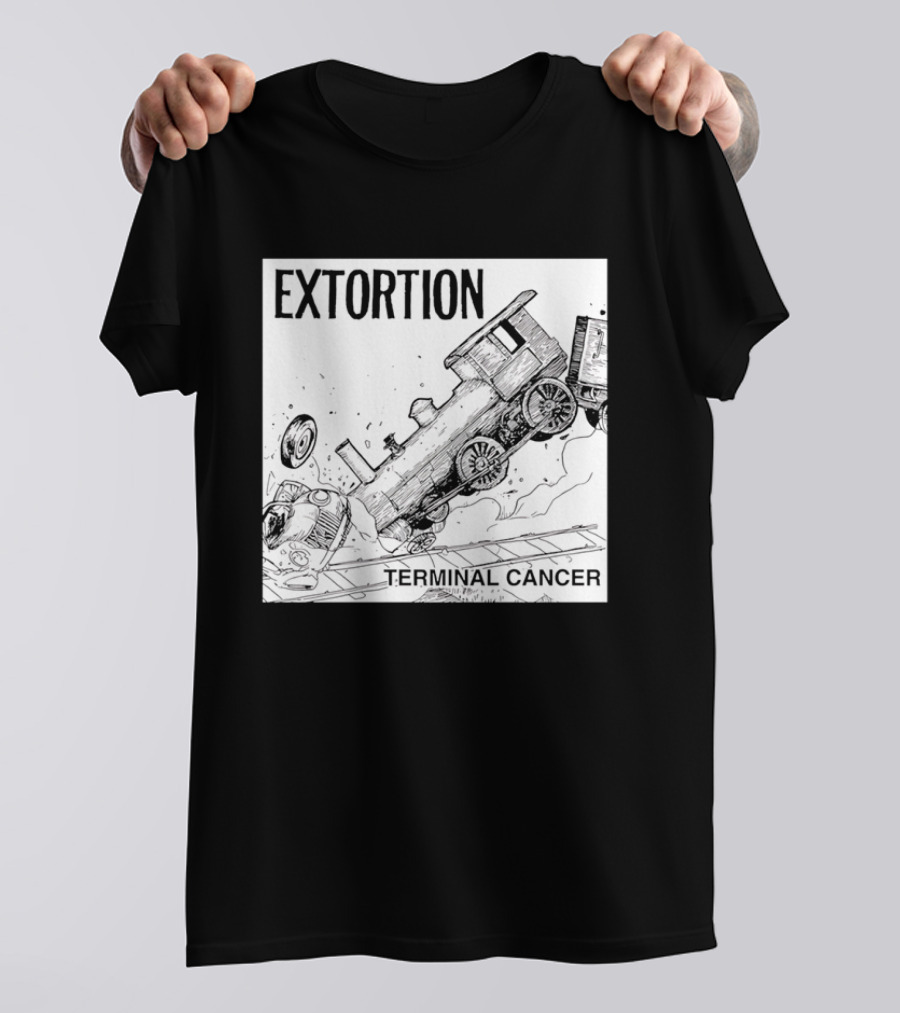 EXTORTION Terminal Cancer Train Crash T-Shirt