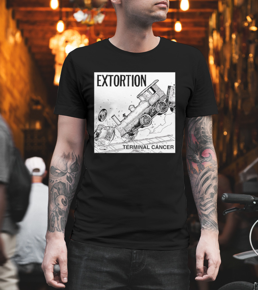 EXTORTION Terminal Cancer Train Crash T-Shirt