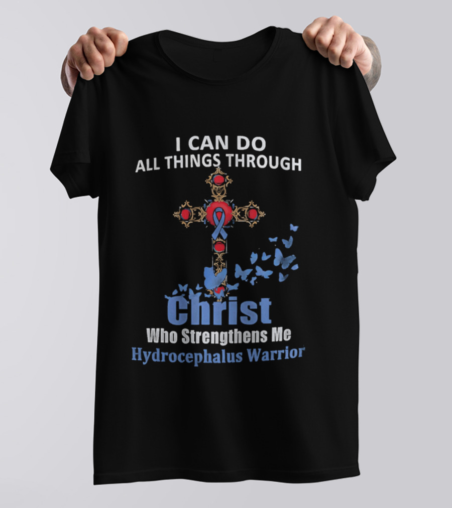 I Can Do All Things Through Christ Who Strengthens Me Hydrocephalus Warrior Blue Ribbon Cross Butterflies T-Shirt