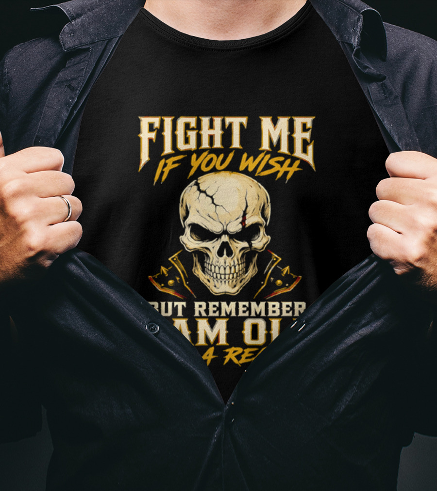 Fight Me If You Wish But Remember I Am Old For A Reason Skull T-Shirt