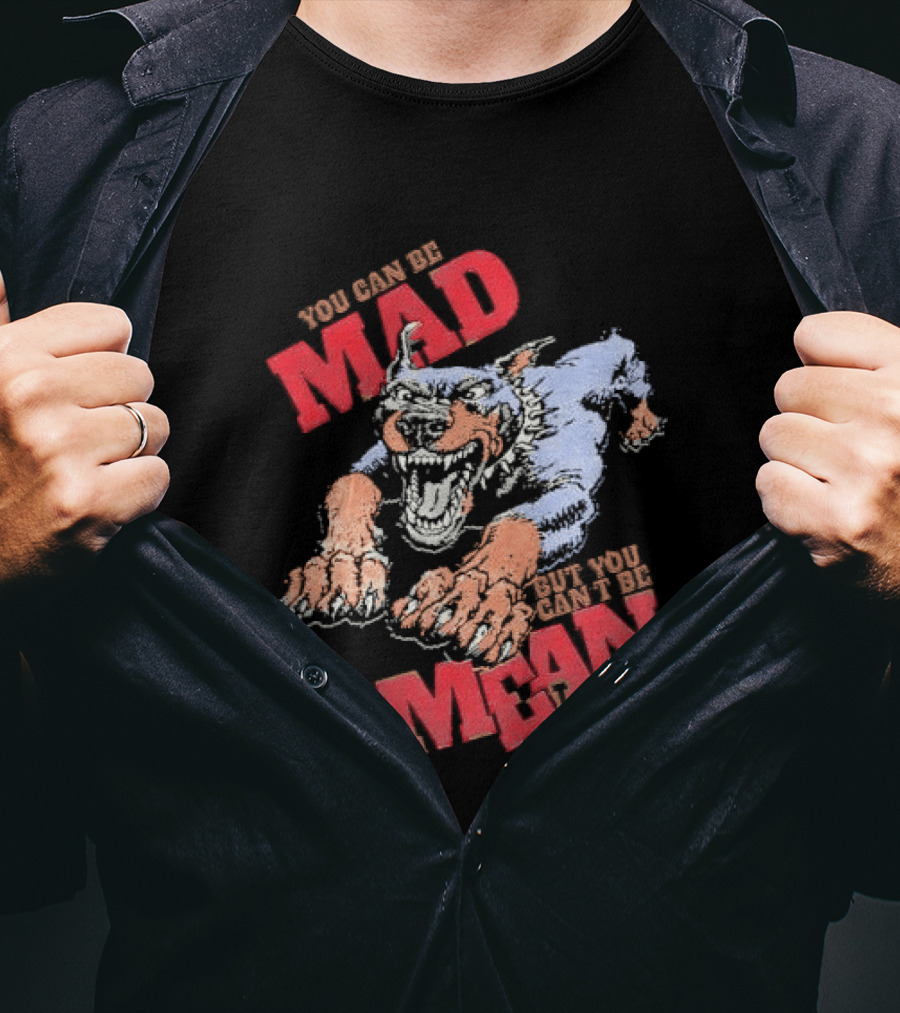 You Can't Be Mad But You Can Be Mean Aggressive Doberman T-Shirt