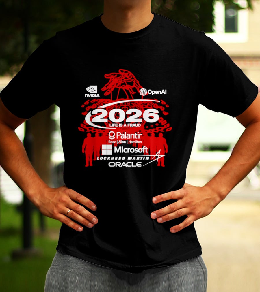 NVIDIA OpenAI 2026 Life Is A Fraud Palantir Booz Allen Hamilton Microsoft Lockheed Martin Oracle T-Shirt