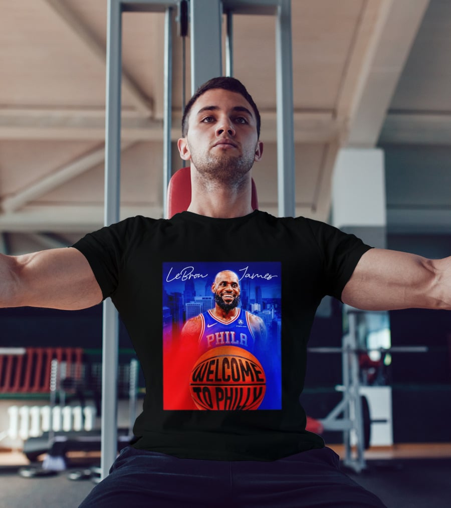 LeBron James Welcome To Philly Philadelphia 76ers Basketball T-Shirt