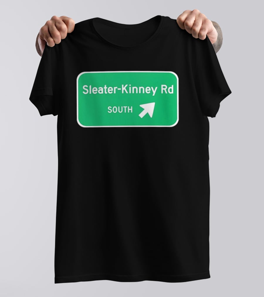 Sleater Kinney Rd South Exit Sign T-Shirt