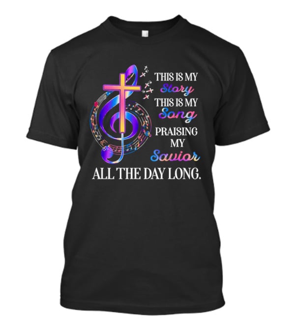This Is My Story This Is My Song Praising My Savior All The Day Long Music Cross Notes T-Shirt