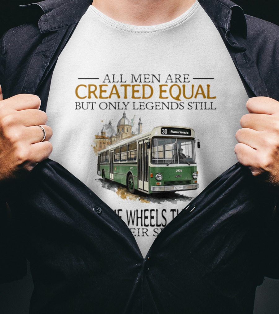 All Men Are Created Equal But Only Legends Keep The Wheels Turning In Their Sixties Fiat Bus T-Shirt