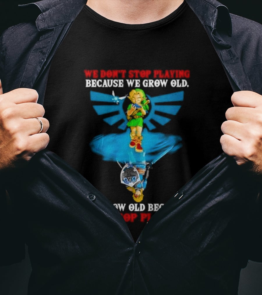 We Don't Stop Playing Because We Grow Old Link Playing Ocarina We Grow Old Because We Stop Playing T-Shirt