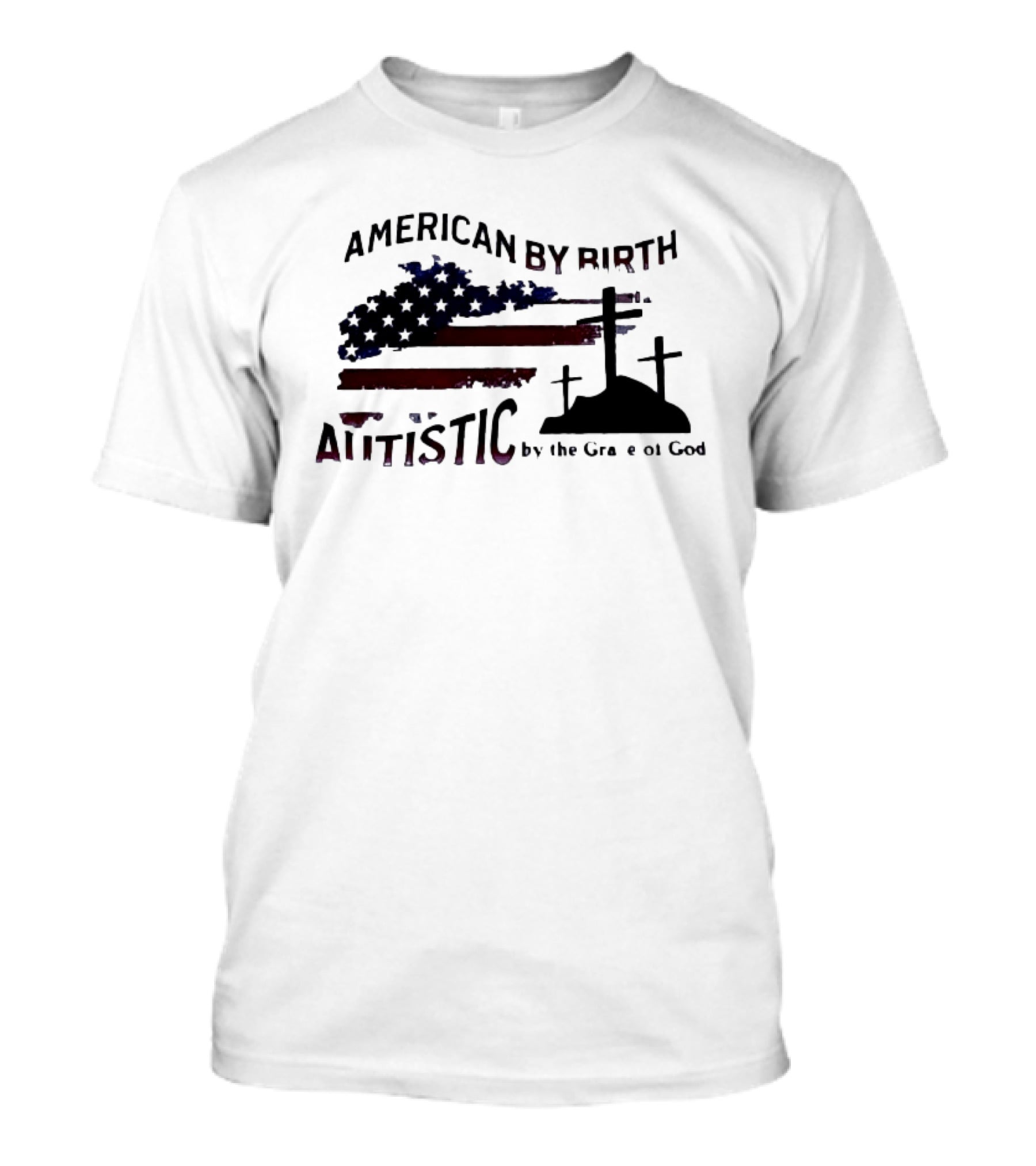 American By Birth Autistic By The Grace Of God Patriotic Religious Flag And Crosses T-Shirt