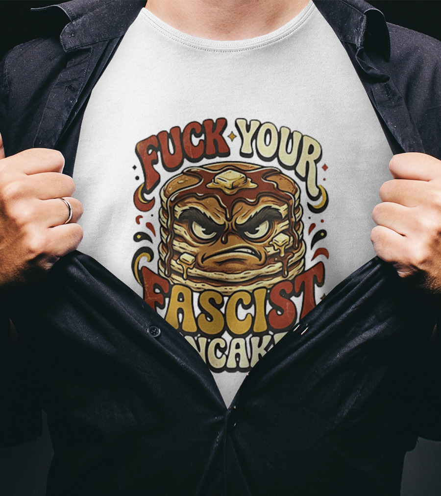 Fascist Pancakes Angry Stack Protest Message T-Shirt