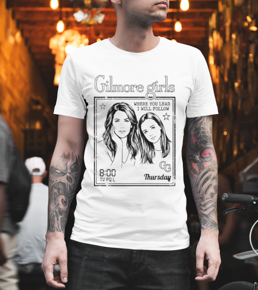 Gilmore Girls Where You Lead I Will Follow 8:00 Thursday GG T-Shirt
