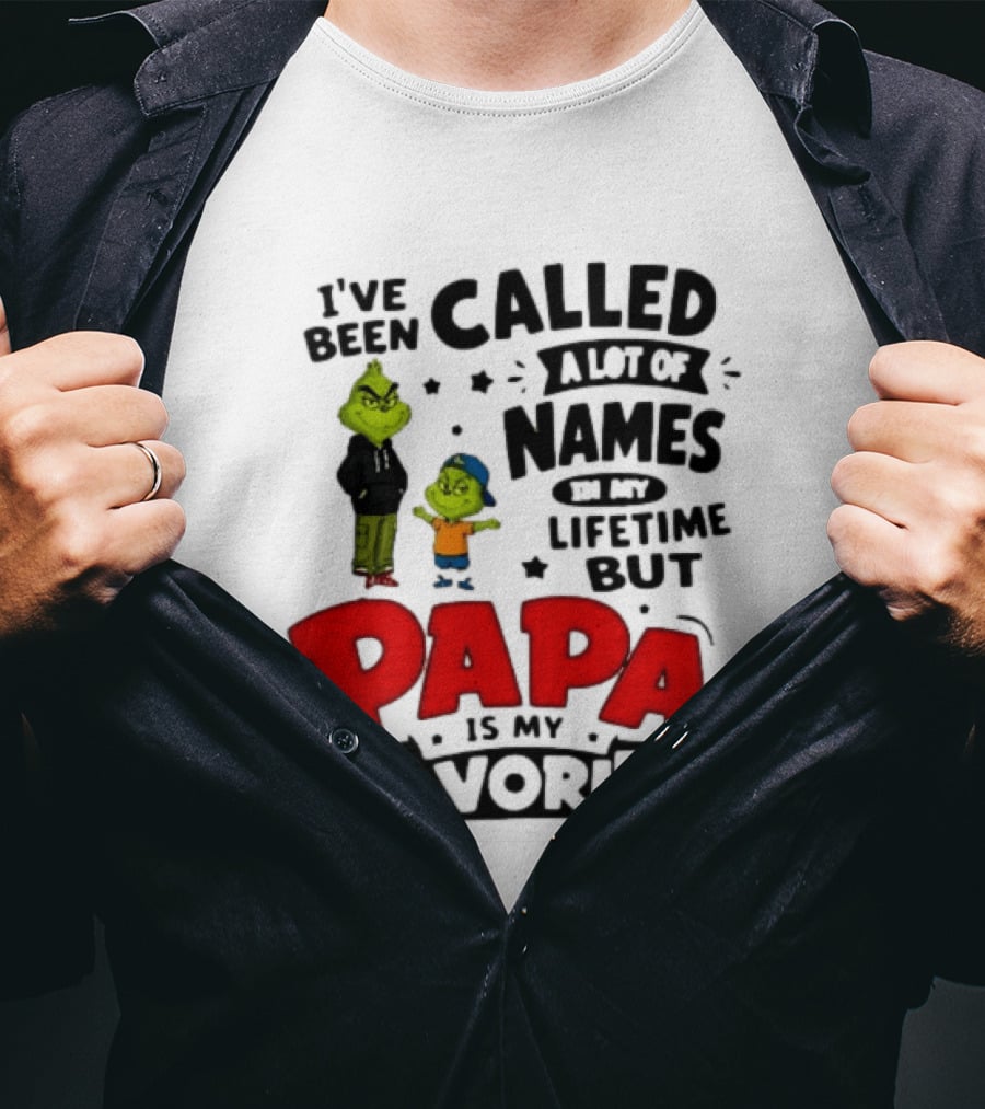 I Have Been Called A Lot Of Names In My Lifetime But Papa Is My Favorite Grinch T-Shirt