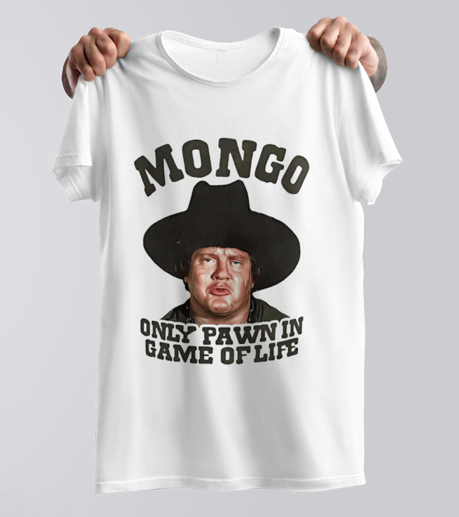 Blazing Saddles Mongo Only Pawn In Game Of Life Movie T-Shirt