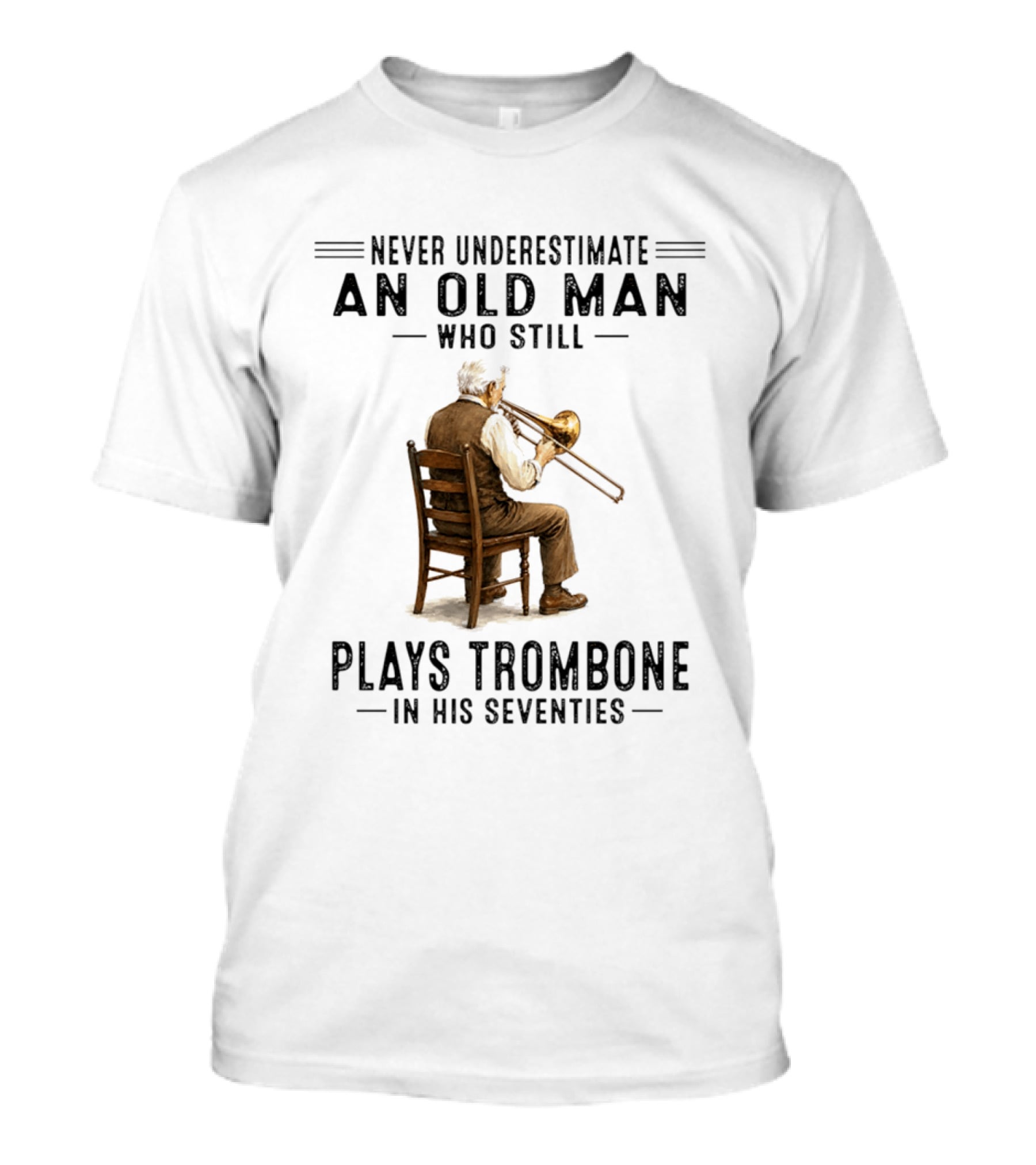 Never Underestimate An Old Man Who Still Plays Trombone In His Seventies T-Shirt