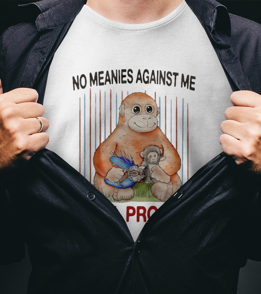 No Meanies Against Me Shall Prosper Orangutan With Needler T-Shirt