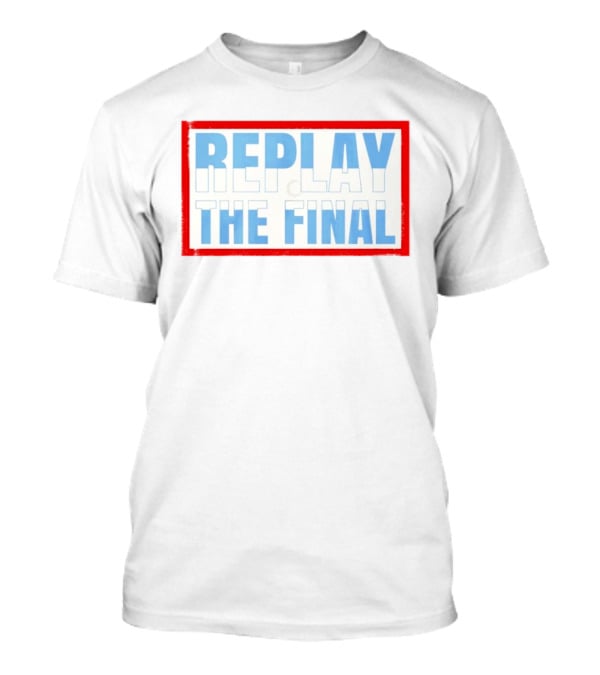Replay The Final 2026 Petition T-Shirt