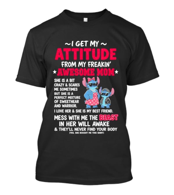 Stitch I Get My Attitude From My Freakin' Awesome Mom Mess With The Beast In Her Will Awake T-Shirt